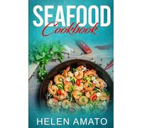 Seafood Cookbook: Mouthwatering Seafood Recipes That Will Help You Cook Crabs, Salmon, Sardines, Shrimp, Tuna, Lobsters, Prawns, Octopus & More Seafood