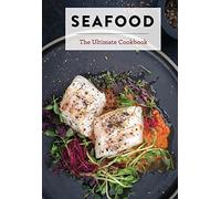 Seafood: The Ultimate Cookbook
