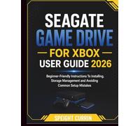 Seagate Game Drive for Xbox User Guide 2026: Beginner-Friendly Instructions To Installing, Storage Management and Avoiding Common Setup Mistakes