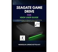 Seagate Game Drive for Xbox User Guide: A Complete Beginner's Manual for Setup, Troubleshooting, and Maximizing Your Gaming Storage