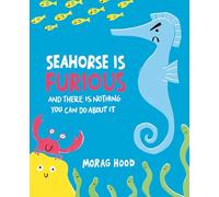 Seahorse Is Furious: And There Is Nothing You Can Do About It