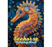 Seahorse Mandala Coloring Book: Beautiful and Intricate Animal Mandalas for Relaxation and Creativity: Discover Over 60 Pages of Unique ... for Stress Relief and Mindful Coloring