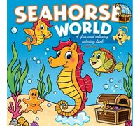 Seahorse World: A Fun and Relaxing Coloring Book Full of Sea Adventures: A Whimsical Ocean-Themed Coloring Book for Adults Featuring Cute Seahorses and Underwater Friends