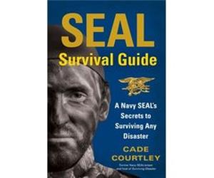 Seal Survival Guide: A Navy Seal'S Secrets To Surviving Any Disaster (Paperback) Cade Courtley, (Auteur)