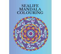 Sealife Mandala Coloring Book: An Adult Coloring Book of Intricate Ocean Animals and Marine Life Patterns for Mindfulness and Stress Relief.
