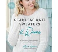 Seamless Knit Sweaters in 2 Weeks: 20 Patterns for Flawless Cardigans, Pullovers, Tees and More