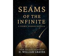 Seams of the Infinite: From the Dark Archives of D. William Graves