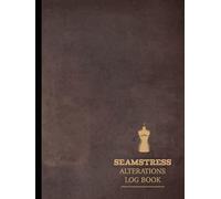 Seamstress Alterations Log Book: Track & Perfect Every Order. Ideal for Seamstresses, Designers, and Fashion Enthusiasts