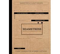 Seamstress Client Journal for Women's Clothing: Track & Perfect Every Order. Ideal for Seamstresses, Designers, and Fashion Enthusiasts