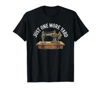 Seamstress Who Needs Just One More Yard Fabric Hoarder T-Shirt