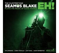 SEAMUS BLAKE - THE ELECTRIFYING SEAMUS BLAKE PLAYS THE MUSIC OF EDDIE HARRIS: EH!