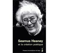 Seamus Heaney et la création poétique. Publié sous la direction de Genet, Elisabeth
