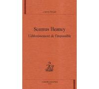 Seamus Heaney: L'éblouissement de l'impossible