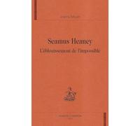 Seamus Heaney – L'éblouissement de l'impossible