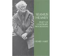 Seamus Heaney Poet of Contrary Progressions Henry Hart (Auteur)