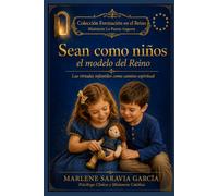SEAN COMO NIÑOS: EL MODELO DEL REINO: LAS VIRTUDES INFANTILES COMO CAMINO ESPIRITUAL