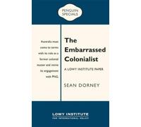 Sean Dorney The Embarrassed Colonialist: A Lowy Institute Paper: Penguin (Poche)