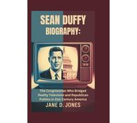 SEAN DUFFY BIOGRAPHY: The Congressman Who Bridged Reality Television and Republican Politics in 21st Century America
