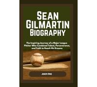 Sean Gilmartin Biography: The Inspiring Journey of a Major League Pitcher Who Combined Talent, Perseverance, and Faith to Reach His Dreams