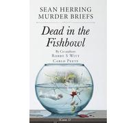 Sean Herring Murder Briefs: Case 1: Dead in the Fishbowl