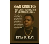 Sean Kingston: From Chart-Topping Hits to Courtroom Drama: A Deep Dive into the Rise, Fall, and Redemption of a Pop-Reggae Star, Exploring His Musical ... High-Profile Fraud Case That Shook His Career