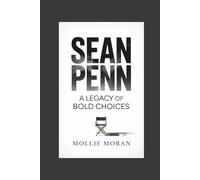 SEAN PENN: A Legacy of Bold Choices