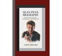 SEAN PENN BIOGRAPHY: The Activist Actor Unmasked - From Blockbusters to Bold Global Causes