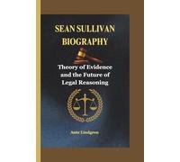 SEAN SULLIVAN BIOGRAPHY: Theory of Evidence and the Future of Legal Reasoning