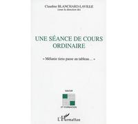 Seance de cours ordinaire (une) Mélanie tiens passe au tableau - Claudine Blanchard-Laville - L'harmattan - broché - Etude