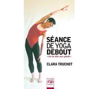 Séance de yoga debout de la tête aux pieds - Clara Truchot - Sante Yoga - broché - Guide