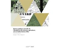 Séance publique annuelle de l'Académie des sciences, agriculture, arts et belles-lettres d'Aix - Collectif - Hachette Bnf - broché - Livre