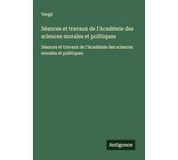 Séances et travaux de l'Académie des sciences morales et politiques: Séances et travaux de l'Académie des sciences morales et politiques
