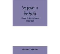 Seapower in the Pacific a study of the AmericanJapanese naval problem - Hector C. Bywater - Alpha Editions - Livre en Anglais Hector C. BywaterHector C. Bywater (Auteur)
