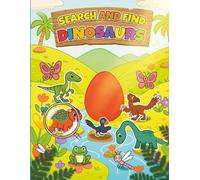 Search and Find Dinosaurs: A Fun S nd Find Activity Book for Kids Ages 3-5, Toddlers, and Preschoolers. Can You Spot All the Dinosaurs and Their Hidden Friends?