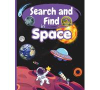 Search and Find in Space: Activity Book for Kids Ages 4-10: Hidden Space Objects, Astronauts, Planets, Rockets and UFO Adventures - Search and Find Activity Book