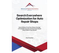 Search Everywhere Optimization for Auto Repair Shops: How to Future-Proof Your Shop in the Age of AI and Become the Dominant Auto Repair Shop Online in Your Market