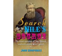 Search for the Nile's Source: The Ruined Reputation of John Petherick, Nineteenth-Century Welsh Explorer