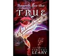 Search for the True Aphrodisiac by Timothy Leary Timothy Leary (Auteur)