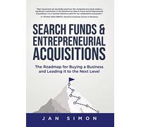 Search Funds & Entrepreneurial Acquisitions: The Roadmap for Buying a Business and Leading it to the Next Level