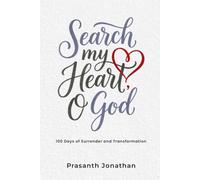 Search My Heart O God: 100 days of Surrender and Transformation