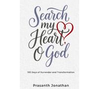 Search My Heart O God: 100 days of Surrender and Transformation
