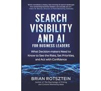 Search Visibility and AI for Business Leaders: What Decision-makers Need to Know to See the Risks, Set Priorities, and Act with Confidence