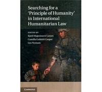 Searching For A 'Principle Of Humanity' In International Humanitarian Law (Hardcover) Kjetil Mujezinovic Larsen, Camilla Guldahl Cooper, Gro Nystuen (Auteur)
