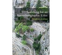 Searching For An Autoethnographic Ethic Stephen Andrew, (Auteur)