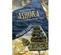 Searching for Ashoka: Questing for a Buddhist King from India to Thailand