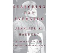 Searching for Everardo: A Story of Love, War, and the CIA in Guatemala