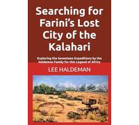 Searching for Farini’s Lost City of the Kalahari: Exploring the Seventeen Expeditions by the Haldeman Family for this Legend of Africa