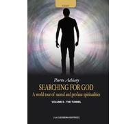 SEARCHING FOR GOD: A World Tour of Sacred and Profane Spiritualities - Volume 5 - THE TUNNEL
