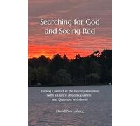 Searching for God and Seeing Red: Finding Comfort in the Incomprehensible (with a Glance at Consciousness and Quantum Weirdness)