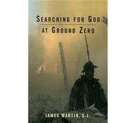 Searching for God at Ground Zero by Martin SJ & James & author of the New York Times bestseller Jesus A Pilgrimage James Martin (Auteur)